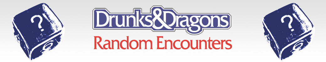 Drunks and Dragons: Random Encounters
