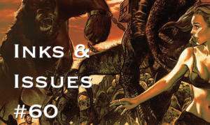 Inks & Issues #60 - Kong on the Planet of the Apes